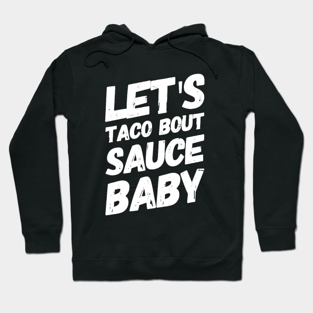 Let's Taco Bout Sauce Baby v2 Hoodie by Now That's a Food Pun